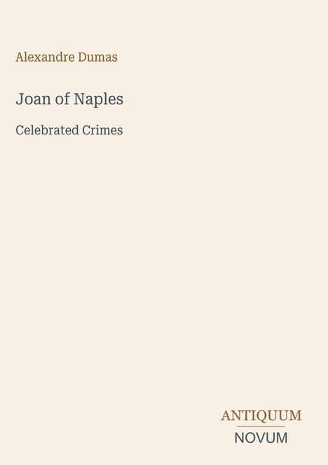 "Joan of Naples" und "Celebrated Crimes" von Alexandre Dumas, Verlag "ANTIQUM NOVUM". Schlichtes Buchcover in Beige.