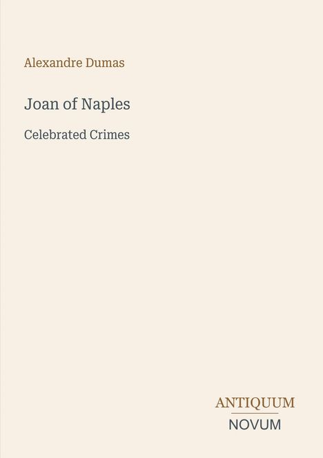 Text oben: "Alexandre Dumas", "Joan of Naples", "Celebrated Crimes", unten rechts: "ANTIQUM NOVUM". Schlichtes Design.