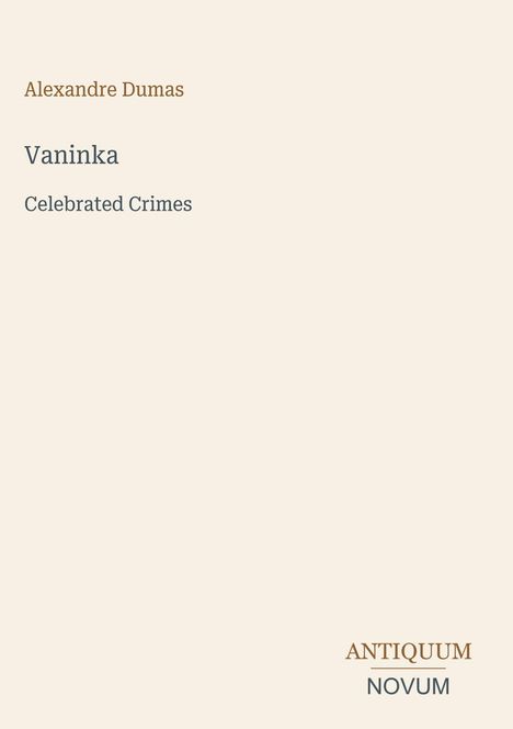 Titel: Vaninka. Autor: Alexandre Dumas. Untertitel: Celebrated Crimes. Unten rechts steht: Antiquum Novum.