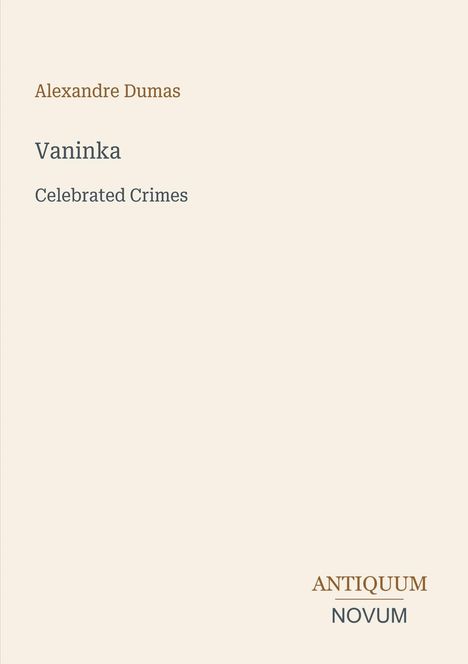 Text: "Alexandre Dumas, Vaninka, Celebrated Crimes, ANTIQUUM NOVUM". Schlichtes, helles Design.