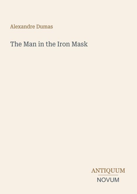 "Alexandre Dumas: The Man in the Iron Mask" steht groß auf hellem Hintergrund, mit Logo "ANTIQUM NOVUM" unten.