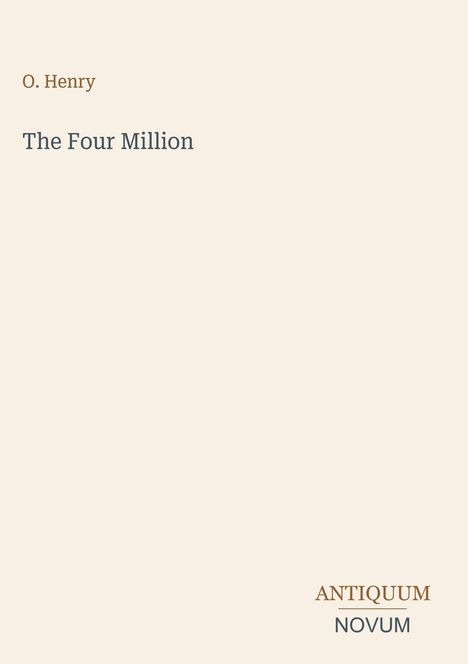 Titel: "The Four Million" von O. Henry, darunter das Logo "ANTIQUM NOVUM" in braun und grau auf hellem Hintergrund.