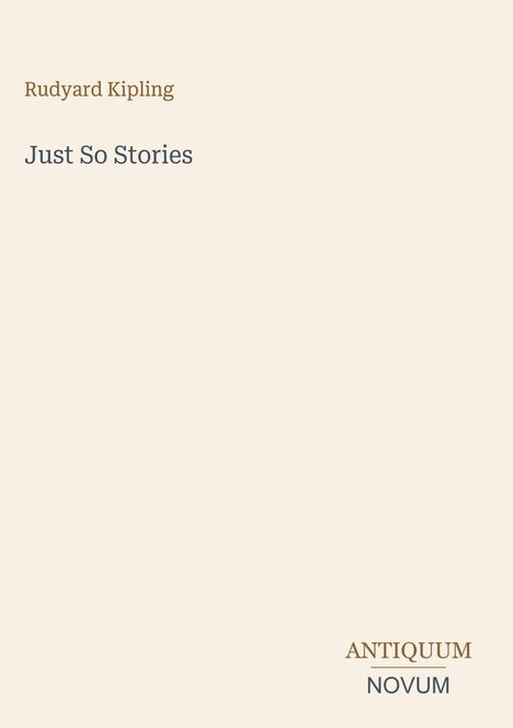 "Rudyard Kipling. Just So Stories. ANTIQUUM NOVUM." Minimalistisches Design mit hellem Hintergrund.