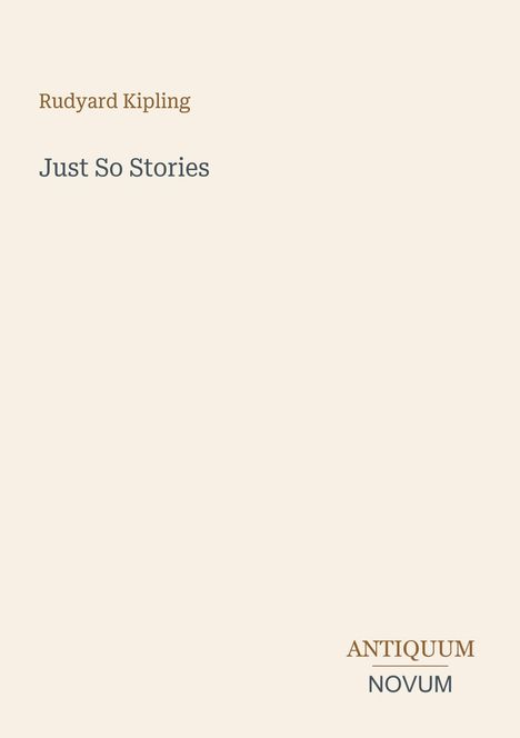 "Rudyard Kipling. Just So Stories. ANTIQUUM NOVUM. Beige Hintergrund, schlichte Gestaltung."