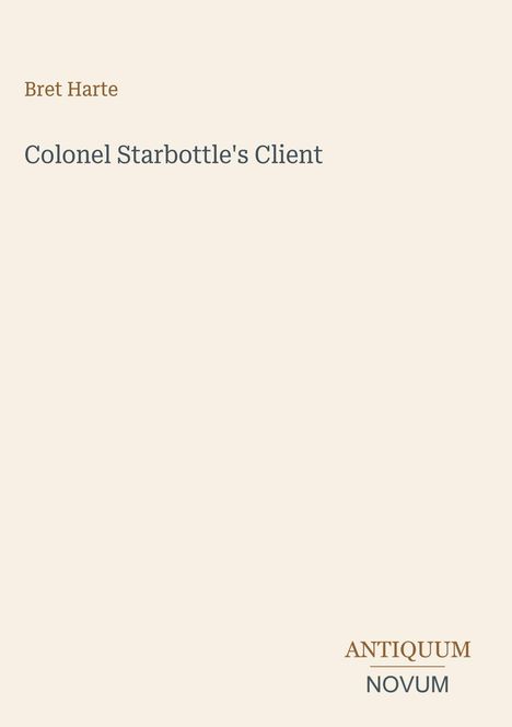Text: "Bret Harte", "Colonel Starbottle's Client", "ANTIQUM NOVUM". Schlichtes Design mit hellem Hintergrund.