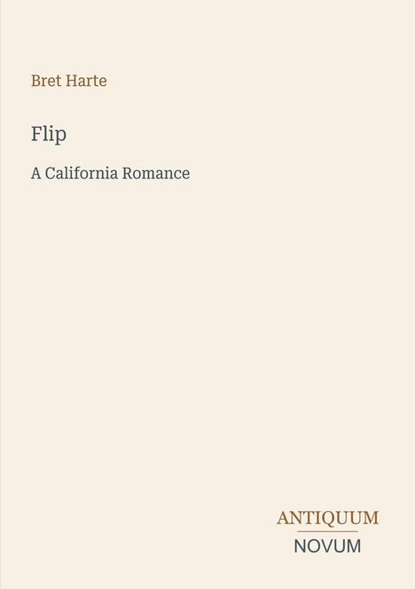 "Flip. A California Romance" von Bret Harte. Unten rechts steht "ANTIQUM NOVUM". Dezentes, minimalistisches Design.