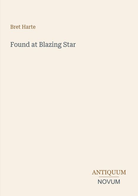 Text: "Bret Harte, Found at Blazing Star, ANTIQUUM NOVUM." Schlichtes, minimalistisches Design auf hellem Hintergrund.