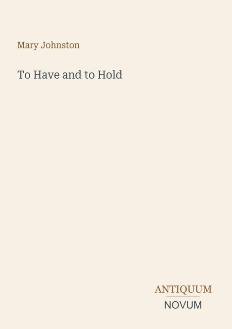 Text: "Mary Johnston, To Have and to Hold, ANTIQUUM NOVUM". Elegantes, minimalistisches Design auf hellem Hintergrund.