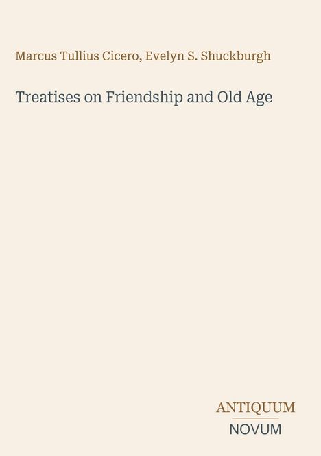 Über dem Titel "Treatises on Friendship and Old Age" stehen die Namen Marcus Tullius Cicero und Evelyn S. Shuckburgh. Unten ist ein Logo.