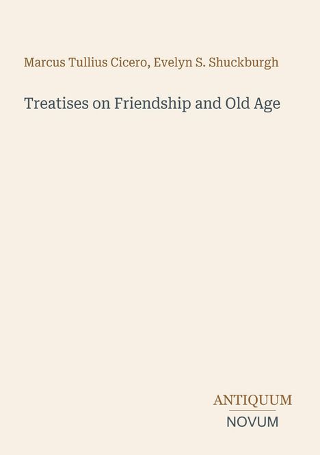 Text: "Marcus Tullius Cicero, Evelyn S. Shuckburgh", "Treatises on Friendship and Old Age", "ANTIQUM NOVUM". Heller Hintergrund.