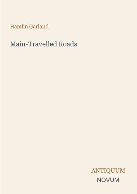 „Hamlin Garland“, „Main-Travelled Roads“. Unten rechts: „ANTIKUUM NOVUM“. Schlichtes, helles Cover.