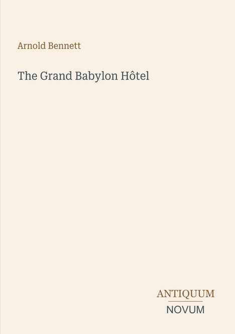 Text: "Arnold Bennett", "The Grand Babylon Hôtel", "ANTIQUM NOVUM". Schlichtes Design auf hellem Hintergrund.