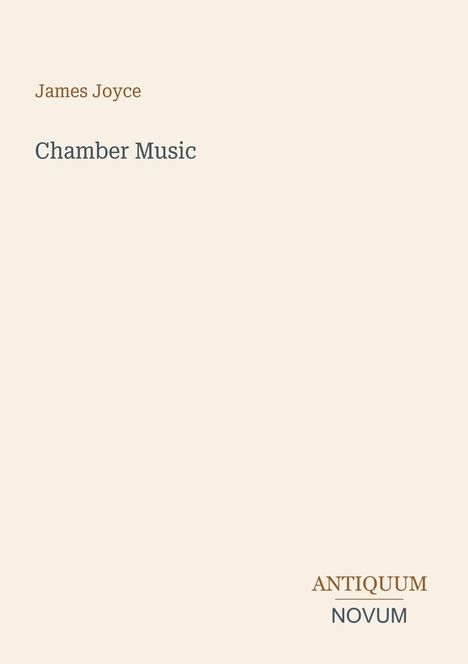 Oben steht "James Joyce". Darunter "Chamber Music". Unten rechts "ANTIQUM NOVUM". Dezentes, schlichtes Design.