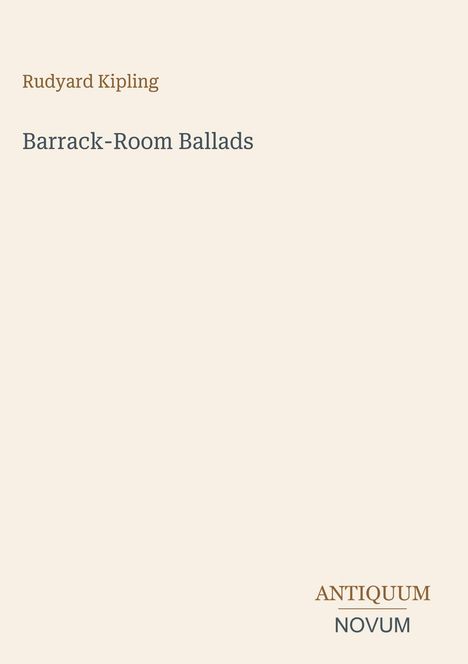 "Rudyard Kipling, Barrack-Room Ballads. Unten rechts Antiquum Novum in einem minimalistischen Design auf beigem Hintergrund."