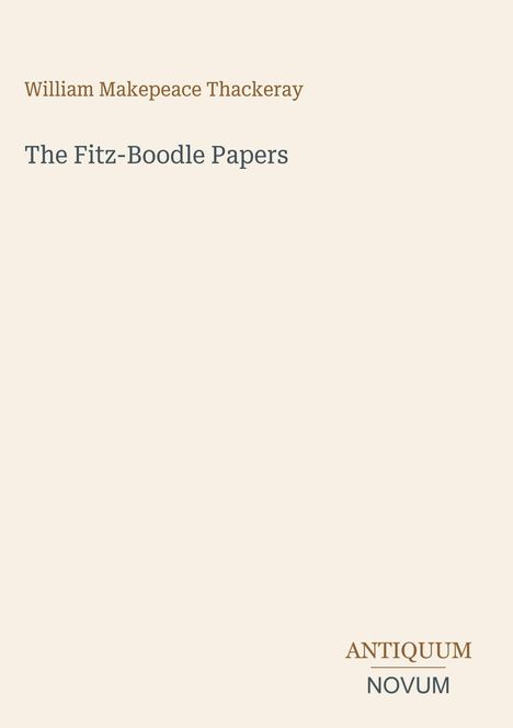 "William Makepeace Thackeray, The Fitz-Boodle Papers, ANTIQUUM NOVUM." Schlichtes, minimalistisches Design auf hellem Hintergrund.
