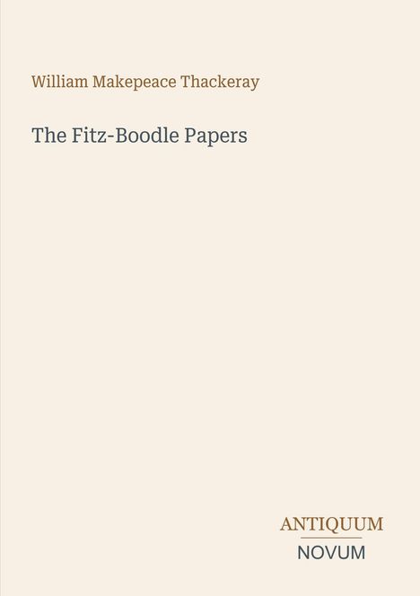 Oben: "William Makepeace Thackeray". Mitte: "The Fitz-Boodle Papers". Unten: "Antiquum Novum". Minimalistisches Cover.
