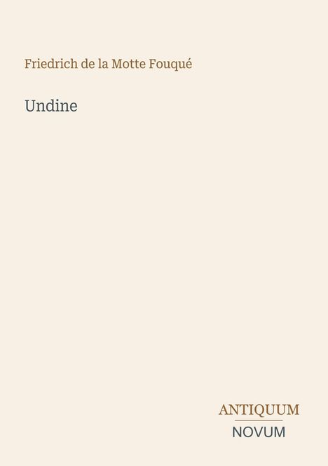 Der Text zeigt: "Friedrich de la Motte Fouqué, Undine". Unten steht "ANTIQUM NOVUM". Beige Hintergrund.