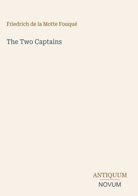 Der Text oben lautet: "Friedrich de la Motte Fouqué, The Two Captains". Unten steht "ANTIQUM NOVUM".