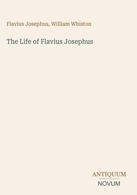 Flavius Josephus, William Whiston. The Life of Flavius Josephus. Unten rechts steht "ANTIQUUM NOVUM" in verschiedenen Farben.