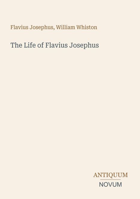 Flavius Josephus, William Whiston. The Life of Flavius Josephus. Antiquum Novum Logo, minimalistisches Design auf hellem Hintergrund.