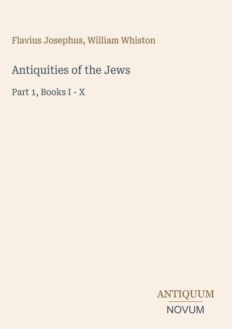 Text: "Flavius Josephus, William Whiston, Antiquities of the Jews, Part 1, Books I - X" und "ANTIQUM NOVUM"; beige Hintergrund.