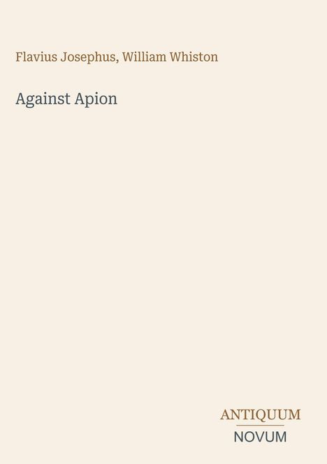 Text: "Flavius Josephus, William Whiston Against Apion ANTIQUUM NOVUM". Schlichtes, elegantes Design.