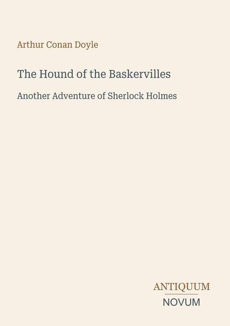 Titel: "The Hound of the Baskervilles" von Arthur Conan Doyle. Untertitel: "Another Adventure of Sherlock Holmes". Unten steht "ANTIQUM NOVUM" in Form eines Logos.