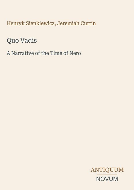 "Henryk Sienkiewicz, Jeremiah Curtin. Quo Vadis. A Narrative of the Time of Nero. ANTIQUUM NOVUM." Auf hellem Hintergrund.