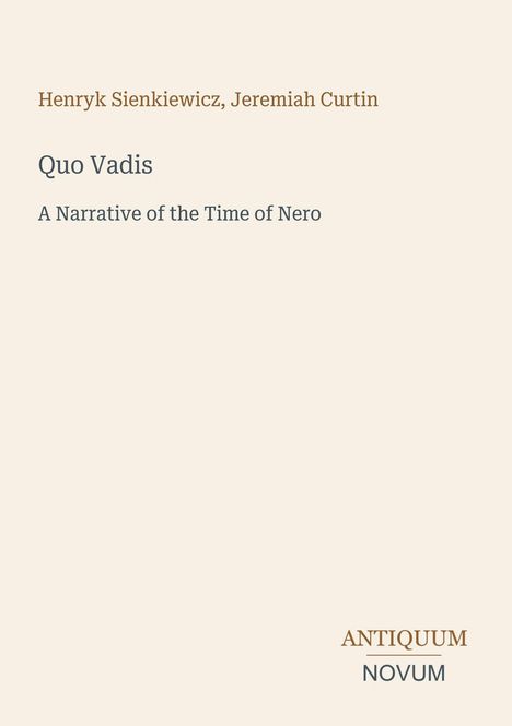 Titel: „Quo Vadis“, Untertitel: „A Narrative of the Time of Nero“, Autoren: Henryk Sienkiewicz, Jeremiah Curtin.