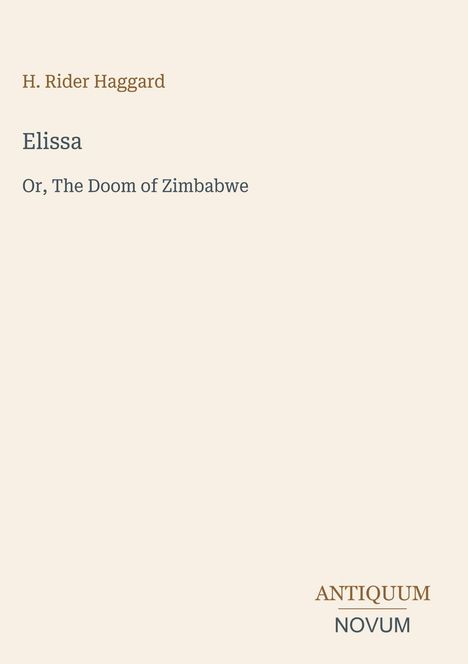 Text: "H. Rider Haggard, Elissa, Or, The Doom of Zimbabwe, ANTIQUUM NOVUM." Beige Hintergrund, schlichte Gestaltung.