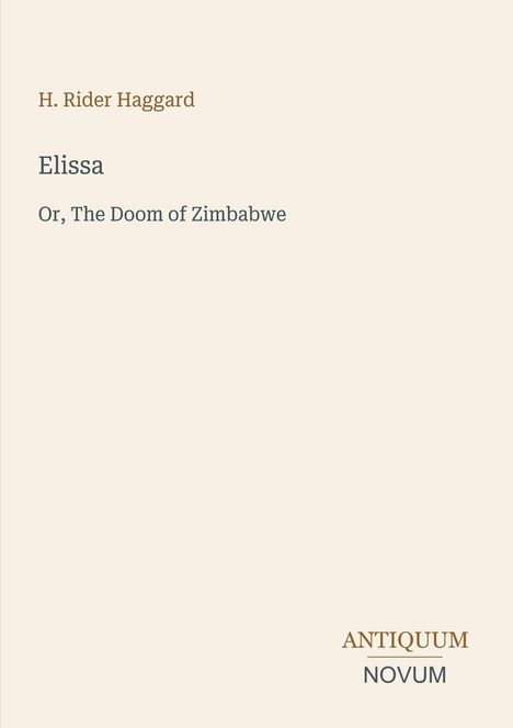 Text: "H. Rider Haggard", "Elissa", "Or, The Doom of Zimbabwe", "ANTIQUM NOVUM". Cremefarbener Hintergrund.