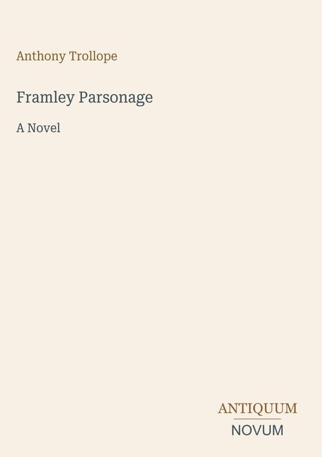 "Anthony Trollope, Framley Parsonage, A Novel" auf hellbeigem Hintergrund, unten rechts "ANTIQUM NOVUM."