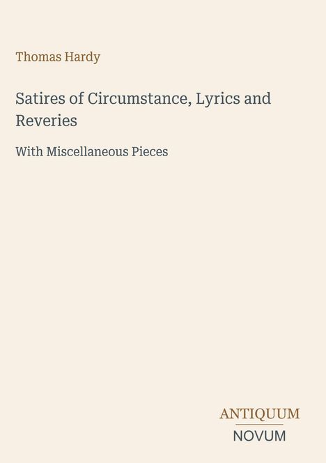 Oberer Text: "Thomas Hardy". Mittlerer Text: "Satires of Circumstance, Lyrics and Reveries". Unten: "ANTIQUM NOVUM". Schlichtes Design.
