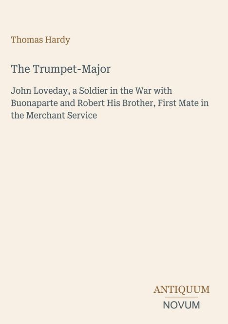 Text: Thomas Hardy, The Trumpet-Major, John Loveday, a Soldier... Illustration mit hellbeigem Hintergrund.
