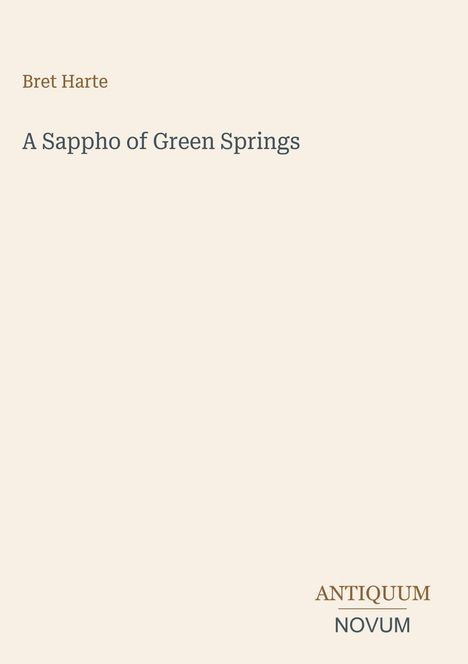 Text: "Bret Harte, A Sappho of Green Springs, ANTIQUUM NOVUM". Schlichtes, minimalistisches Layout mit beige Hintergrund.