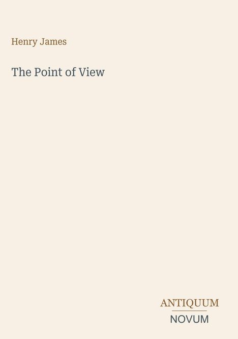 Oben steht "Henry James", darunter "The Point of View". Unten rechts "Antiquum Novum". Schlichtes Design auf hellem Hintergrund.
