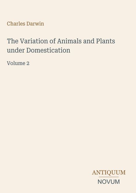 Buchcover mit Text: "Charles Darwin, The Variation of Animals and Plants under Domestication, Volume 2". Unten: "ANTIQUM NOVUM".