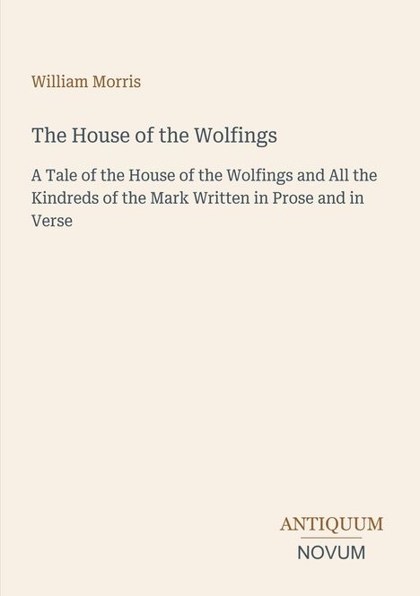 "William Morris. The House of the Wolfings. A tale of the House of the Wolfings. Antiquum Novum" in schlichter Gestaltung.