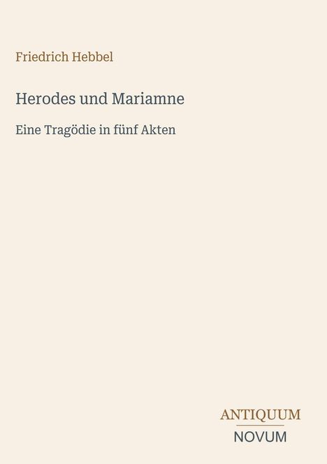 Text: Friedrich Hebbel, "Herodes und Mariamne", Eine Tragödie in fünf Akten. Unten rechts: "ANTIQUM NOVUM". Schlichtes Design.