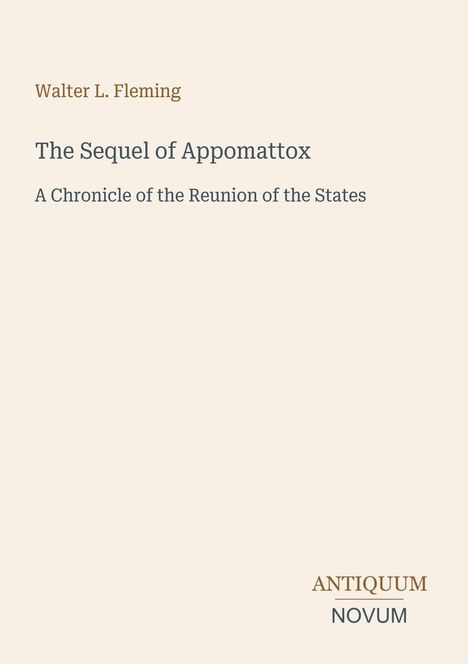 Texte: Walter L. Fleming, The Sequel of Appomattox, A Chronicle of the Reunion of the States. Farben: Beige, Braun, Grau.
