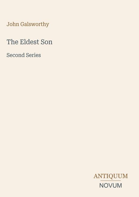 Oben steht "John Galsworthy", darunter "The Eldest Son", "Second Series". Unten rechts "ANTIQUM NOVUM". Schlichtes Design.