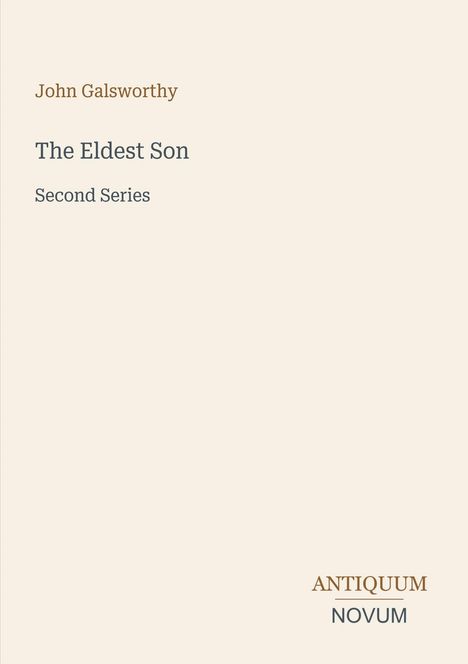 "John Galsworthy, The Eldest Son, Second Series." Beige Hintergrund, rechts unten kleines Logo "Antiquum Novum".