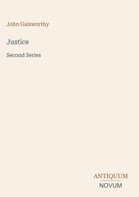 John Galsworthy. Justice. Second Series. Unten rechts: Antiquum Novum. Hellbeiger Hintergrund.