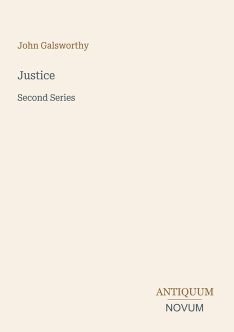 Buchtitel: "Justice" von John Galsworthy, Second Series. Unten rechts steht "ANTIQUM NOVUM". Cremefarbener Hintergrund.