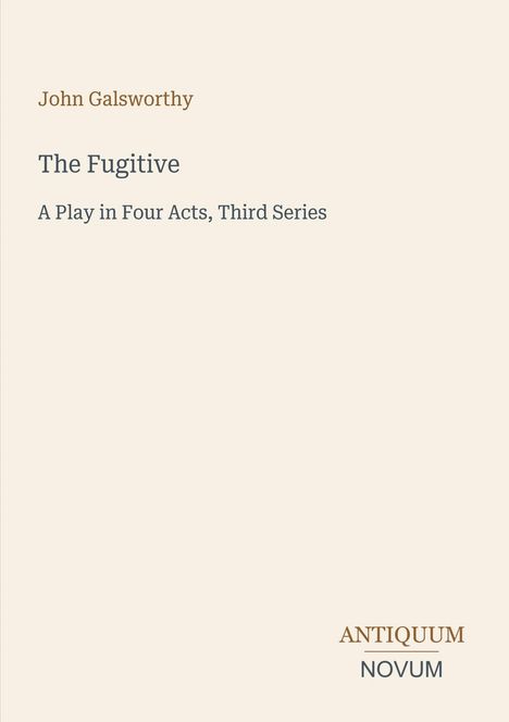 Oben stehen "John Galsworthy" und darunter "The Fugitive." Unten rechts steht "ANTIQUM NOVUM" als Logo.