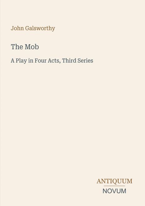 Buchtitel: The Mob von John Galsworthy, ein Theaterstück in vier Akten, dritte Serie. Unten steht "ANTIQUM NOVUM".