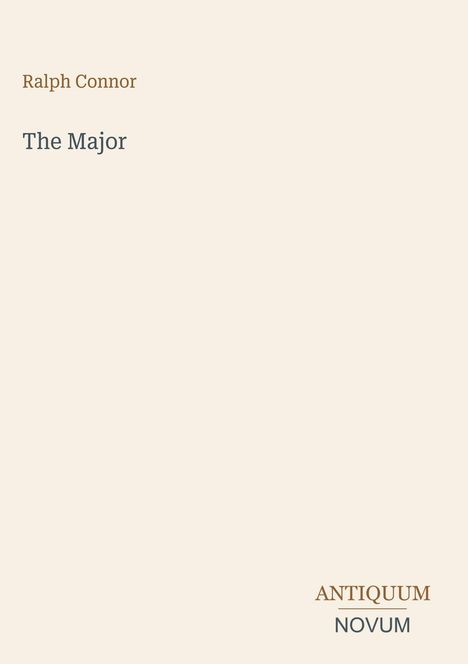 Ralph Connor, "The Major". Unten steht "ANTIQUM NOVUM". Der Hintergrund ist beige.