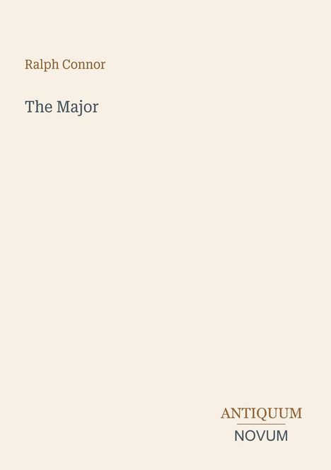 "Ralph Connor, The Major" steht in der Mitte. Unten rechts: "ANTIQUM NOVUM". Heller Hintergrund.