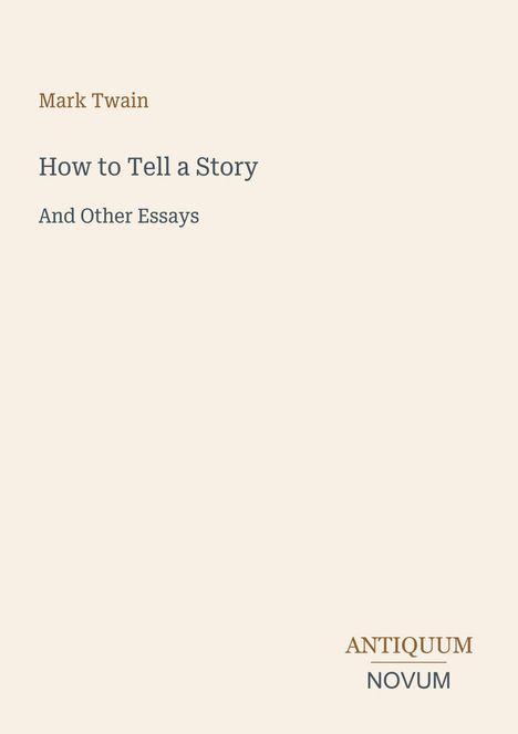 Text: "Mark Twain, How to Tell a Story And Other Essays." Unten rechts: "Antiquum Novum." Beiges Cover.