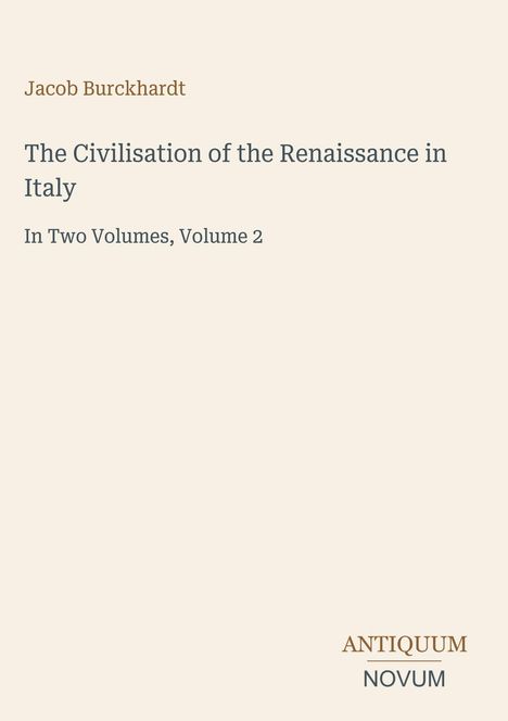 Jacob Burckhardt: The Civilisation of the Renaissance in Italy, Volume 2. Unten rechts: ANTIQUUM NOVUM. Beige Hintergrund.